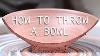 How To Throw A Pottery Bowl A Beginner S Guide